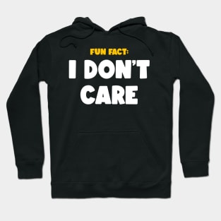 FUN FACT: I DON'T CARE Hoodie